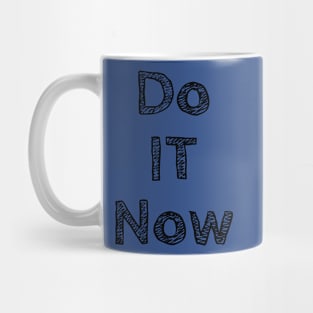 Do it now + motivation + Quotes - blue T-Shirt Mug